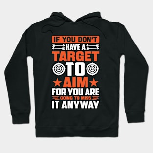 If-You-Don't-Have-A-Target-To-Aim-For-You-Are-Going-To-Miss-It-Anyway Hoodie